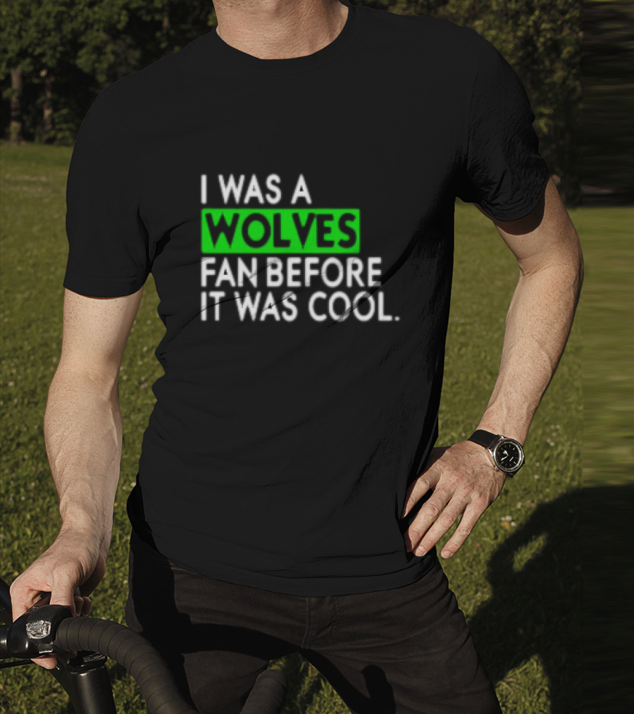 I Was A Wolves Fan Before It Was Cool Classic T-Shirt