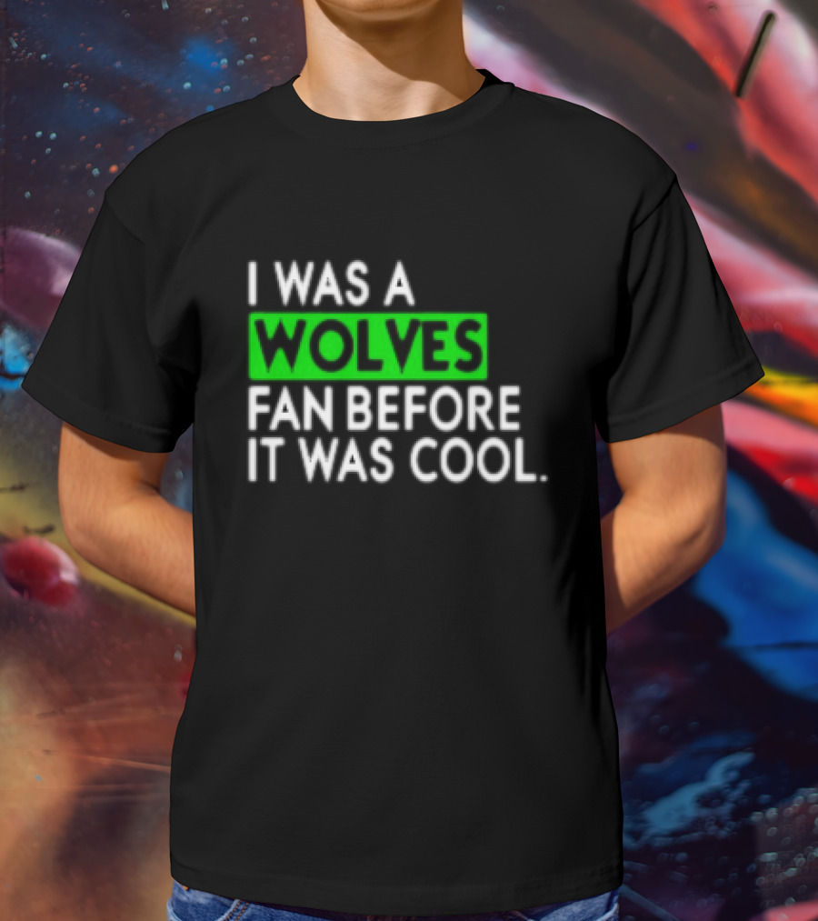 I Was A Wolves Fan Before It Was Cool Classic T-Shirt