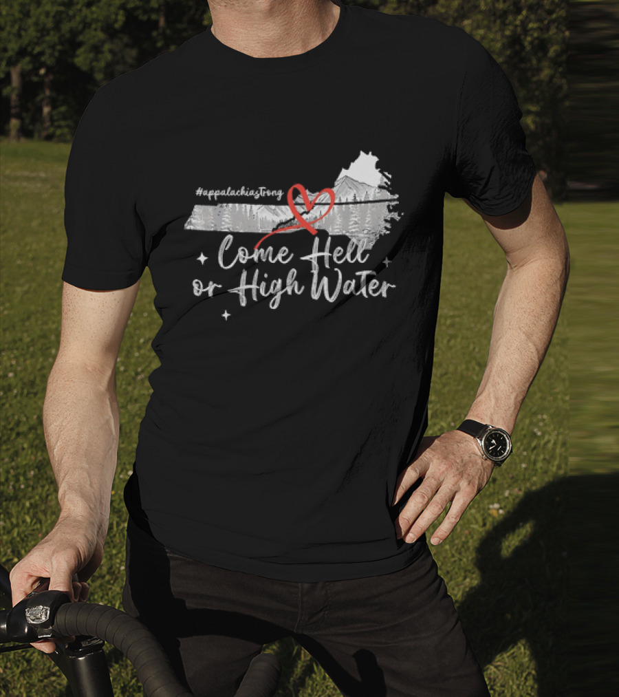 AppalachiaStrong Come Hell Or High Water Mountain NC VN TN T-Shirt