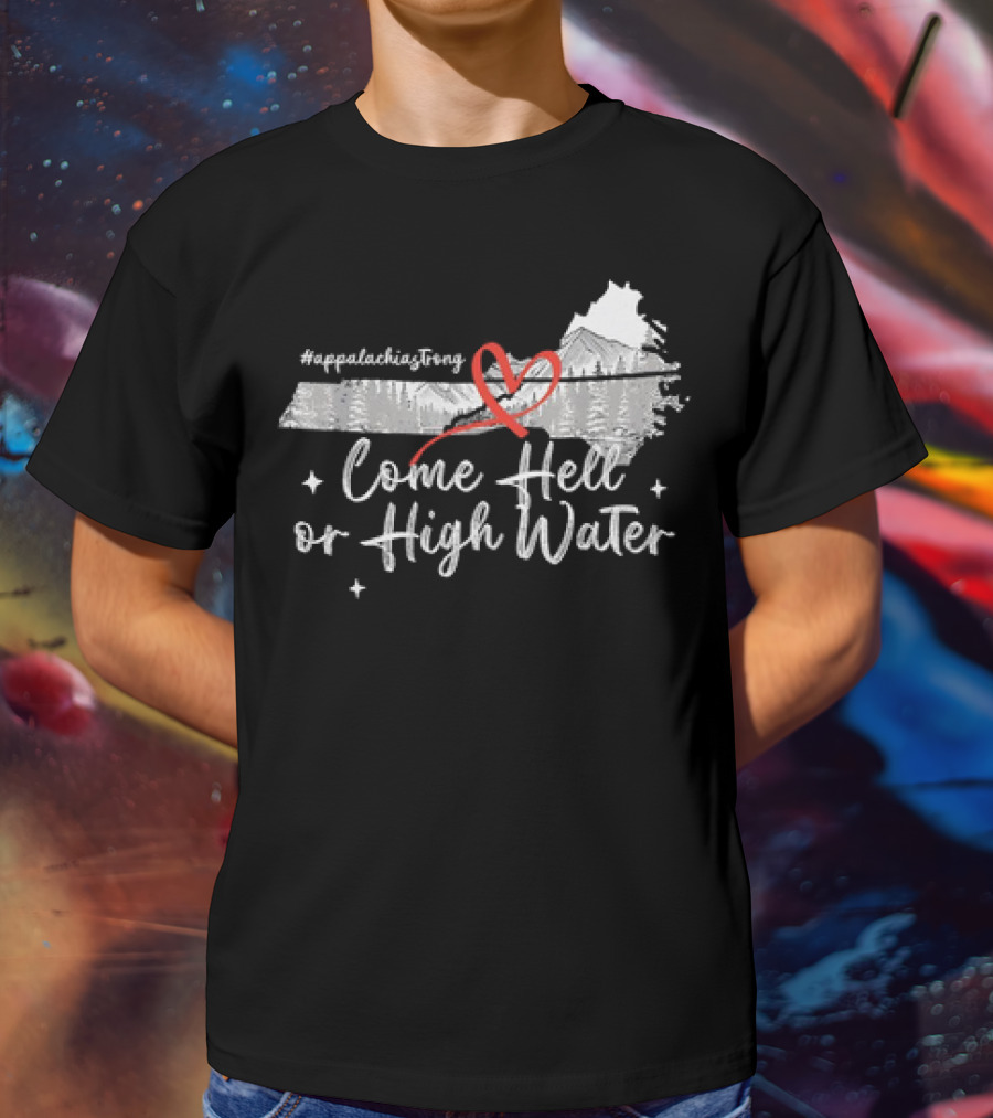 AppalachiaStrong Come Hell Or High Water Mountain NC VN TN T-Shirt