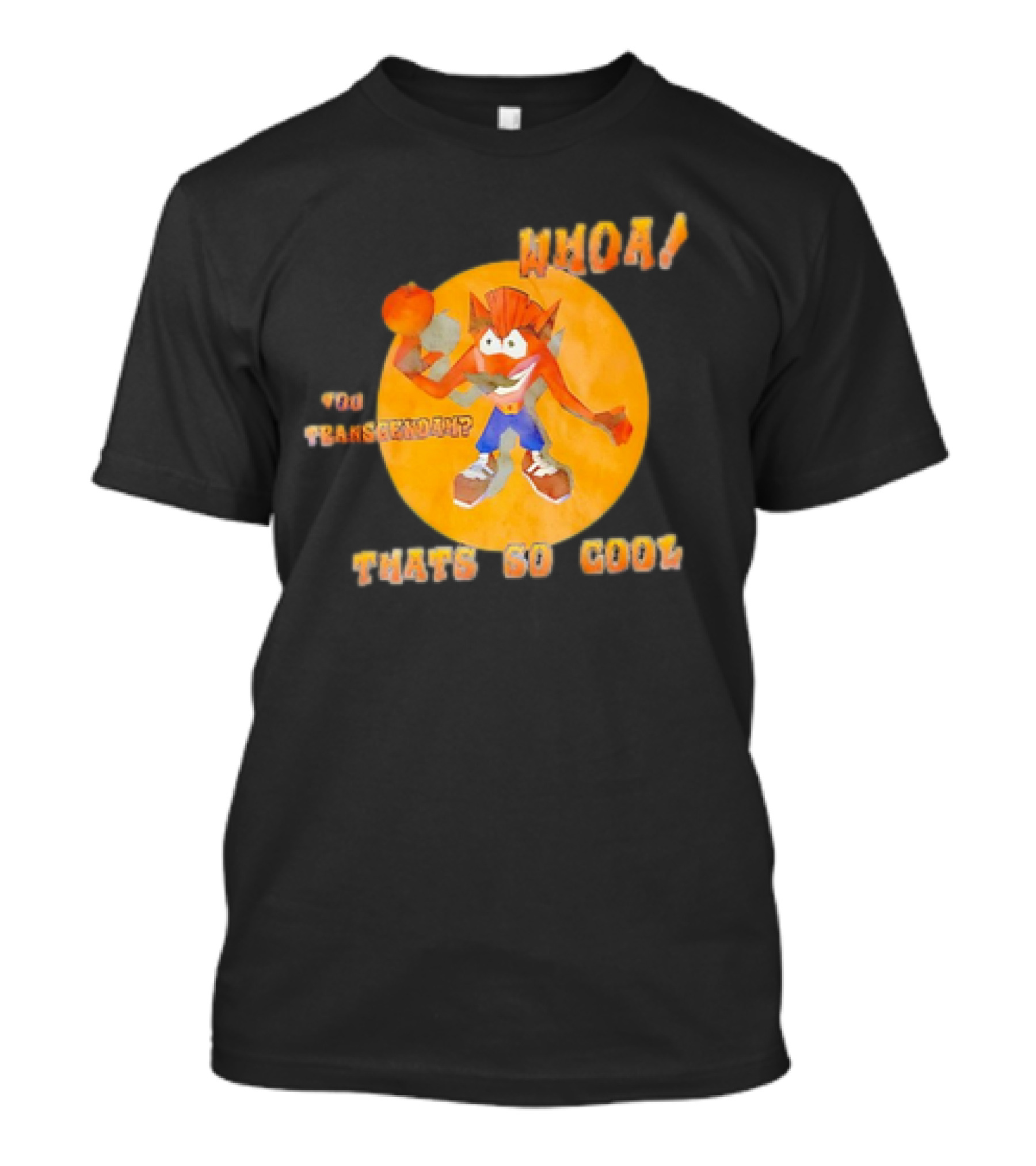 WHOA Crash Bandicoot You Transcendah Thats So Cool T-Shirt