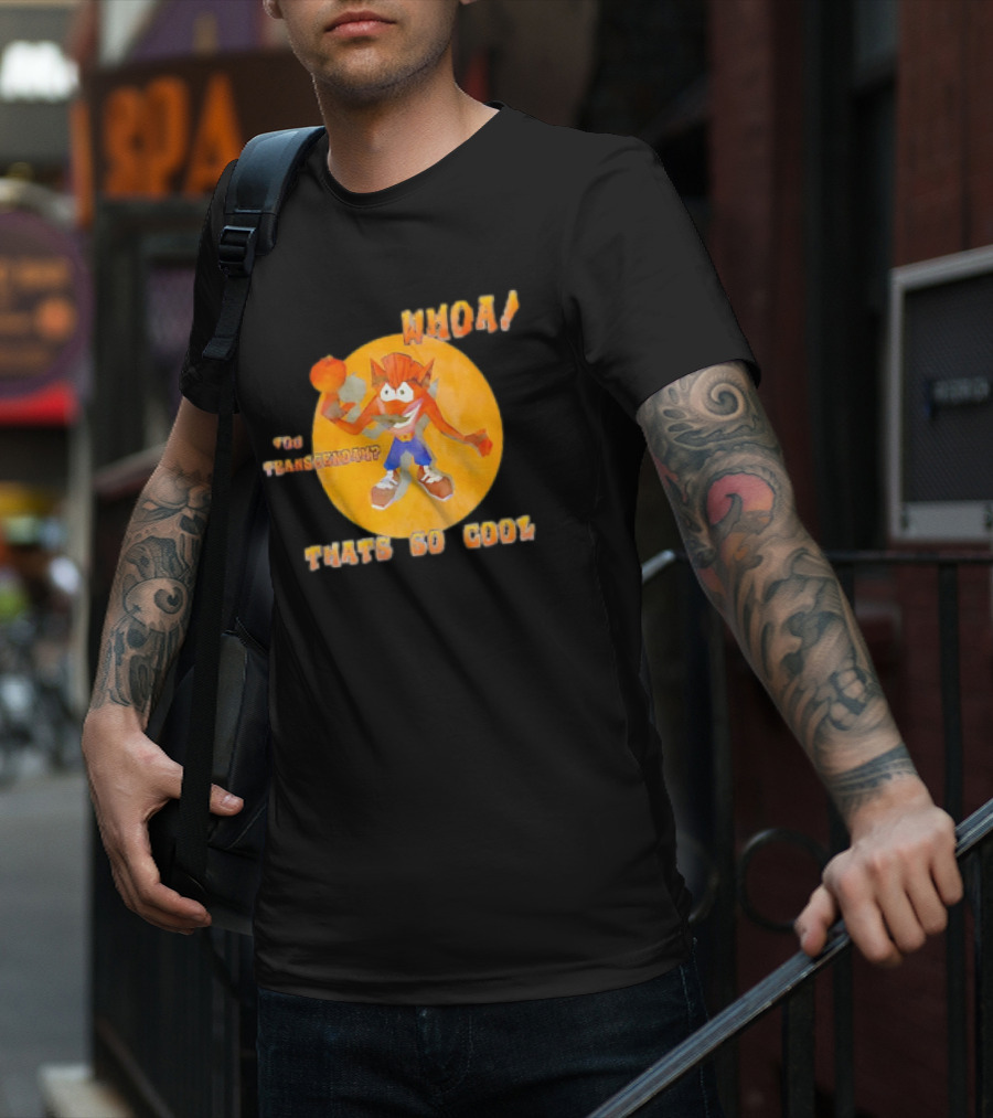 WHOA Crash Bandicoot You Transcendah Thats So Cool T-Shirt