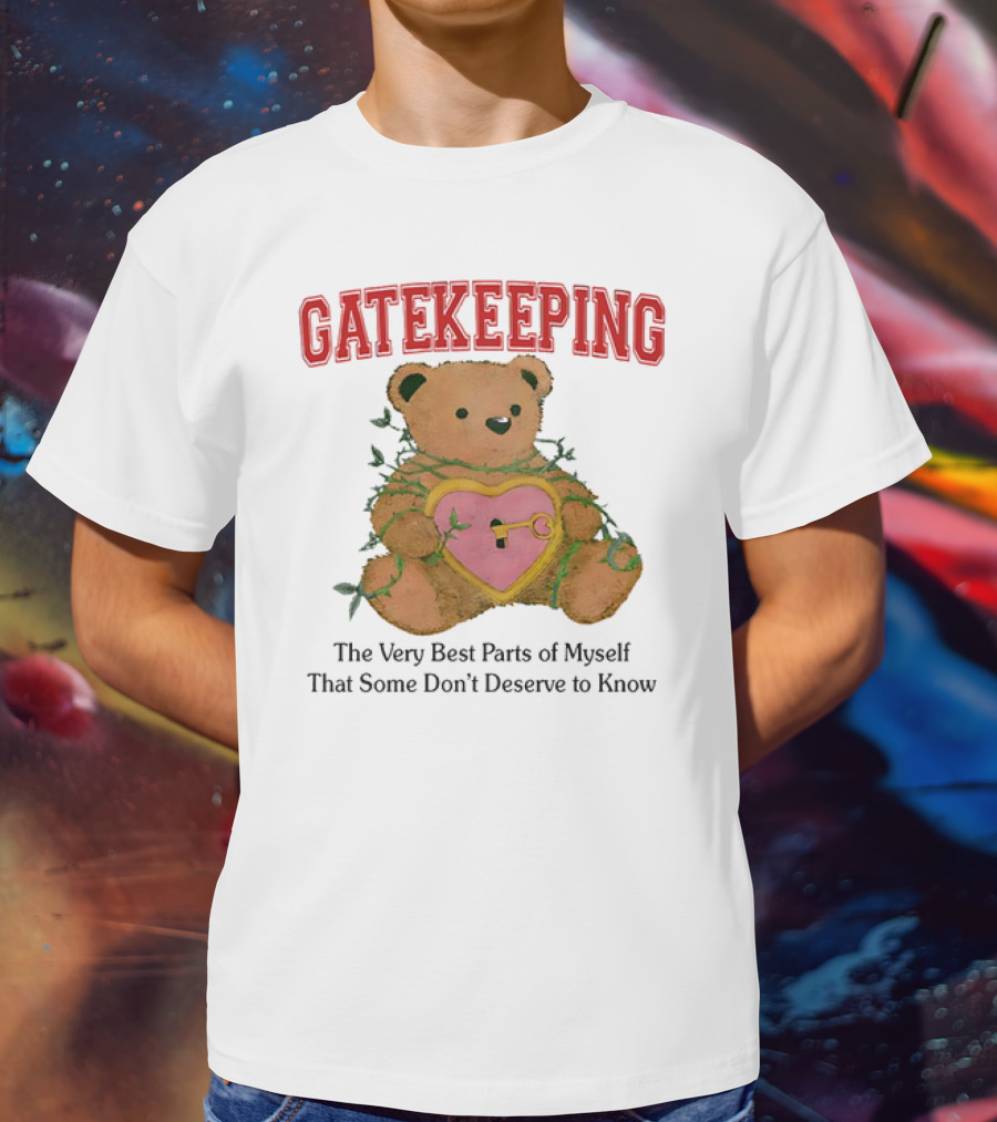 Gatekeeping The Very Best Parts Of Myself Teddy Bear With A Heart Lock And Vines T-Shirt