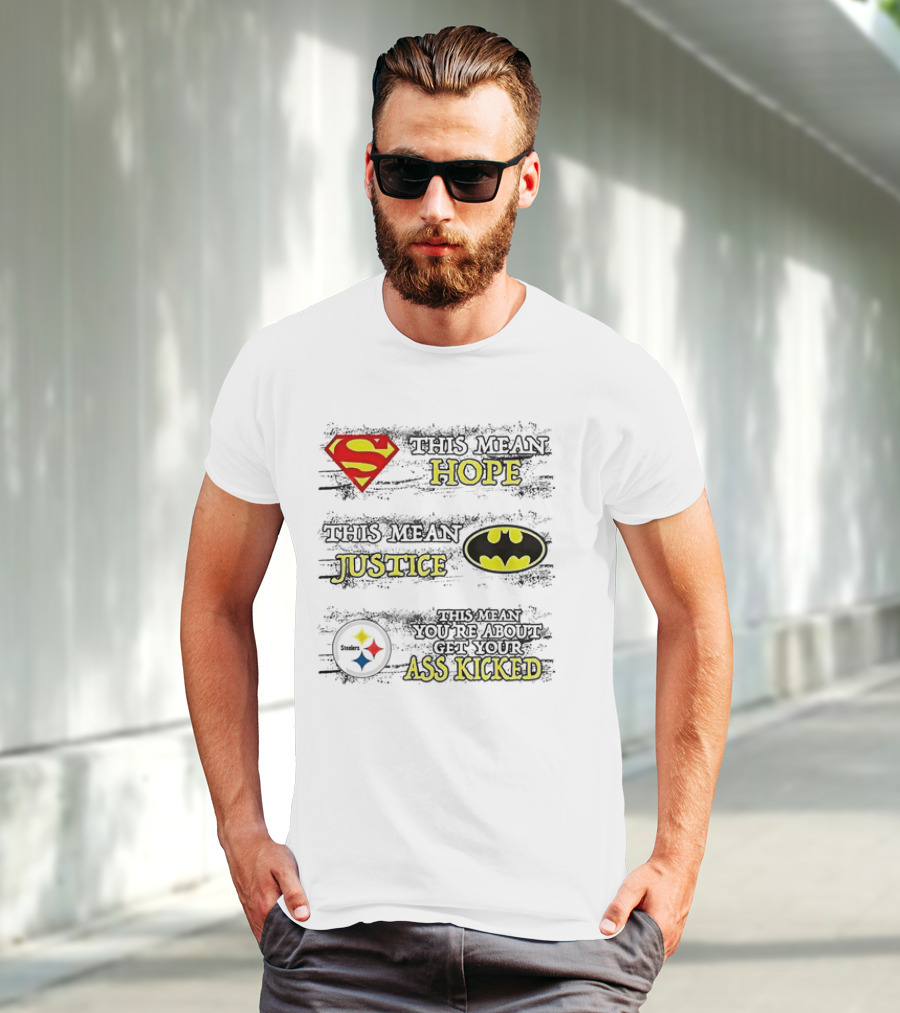 Superman Hope Batman Justice Pittsburgh Steelers You're About To Get Your Ass Kicked T-Shirt