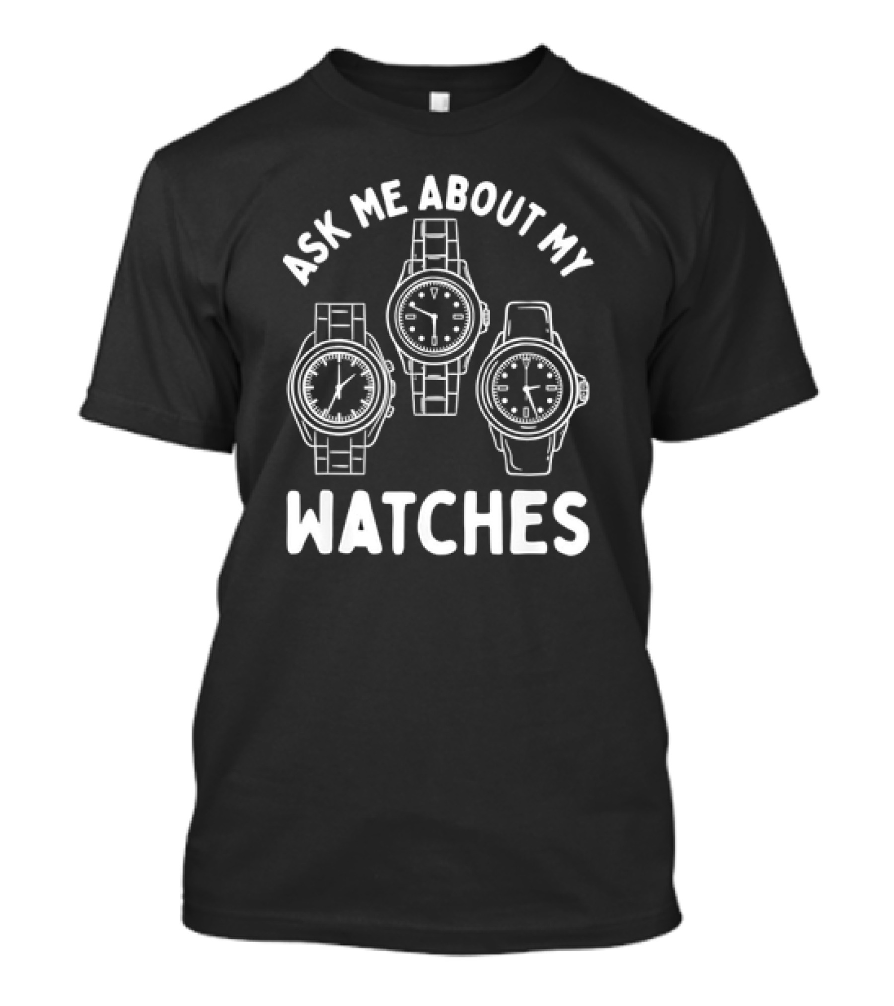 Ask Me About My Watches T-Shirt