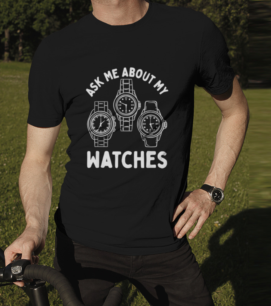 Ask Me About My Watches T-Shirt