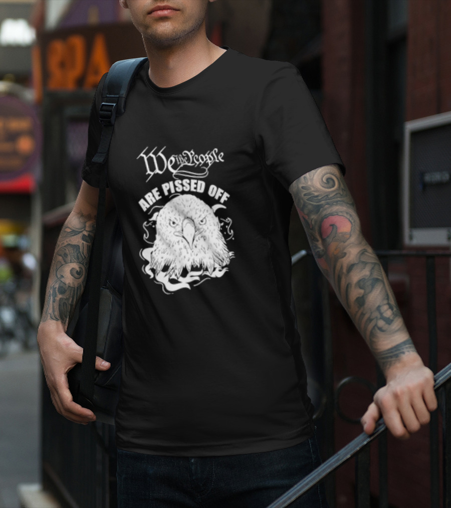 We The People Are Pissed Off Eagle T-Shirt