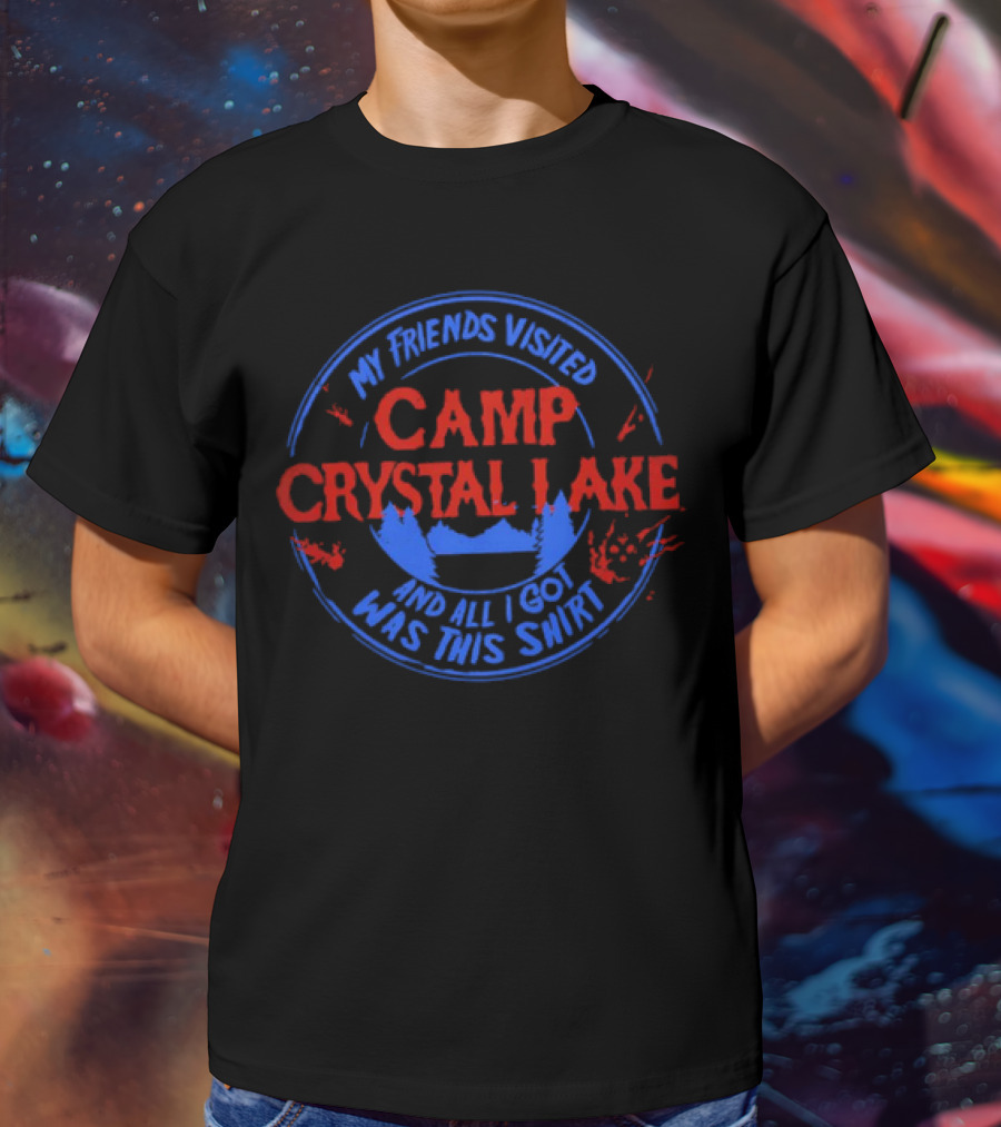 My Friends Visited Camp Crystal Lake And All I Got Was This T-Shirt