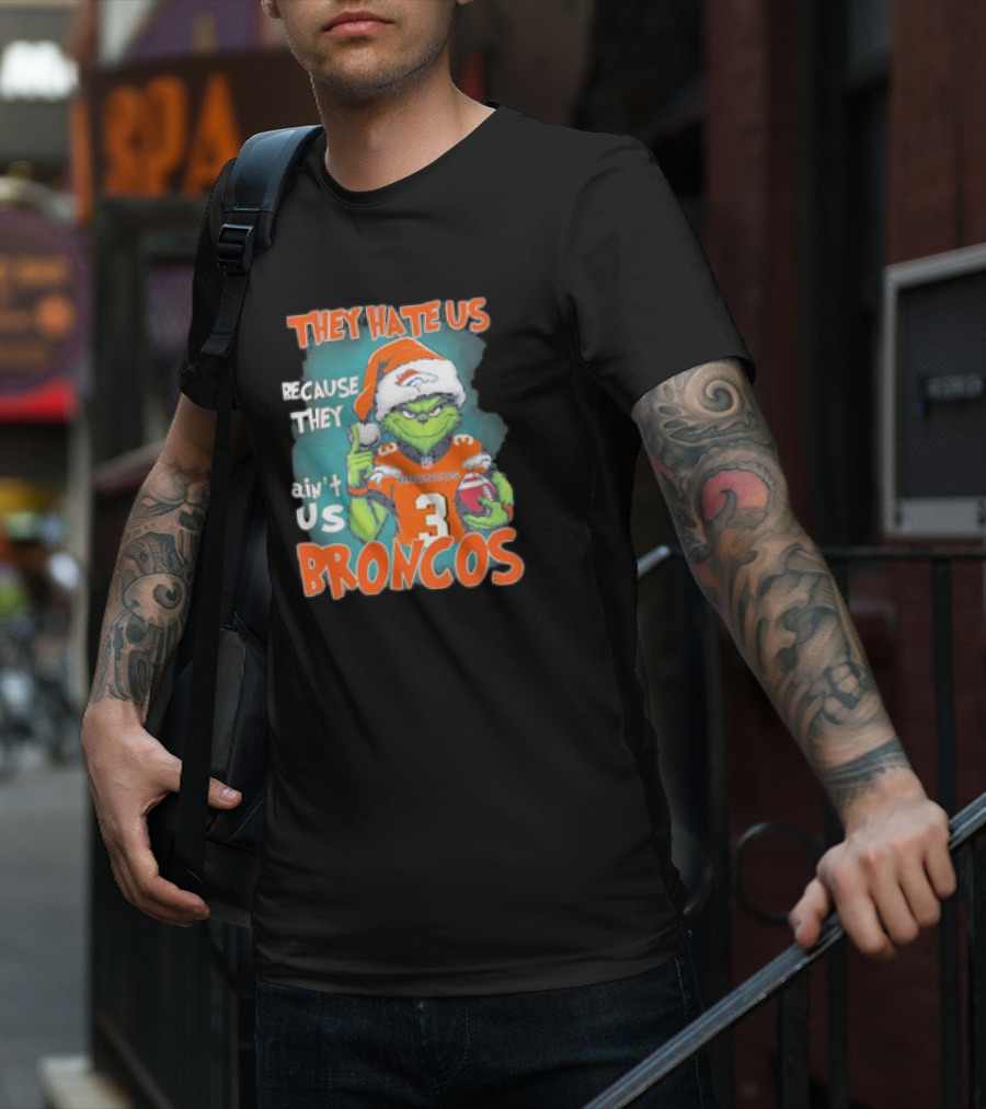 They Hate Us Because They Ain’t Us Grinch Broncos Christmas 3 T-Shirt