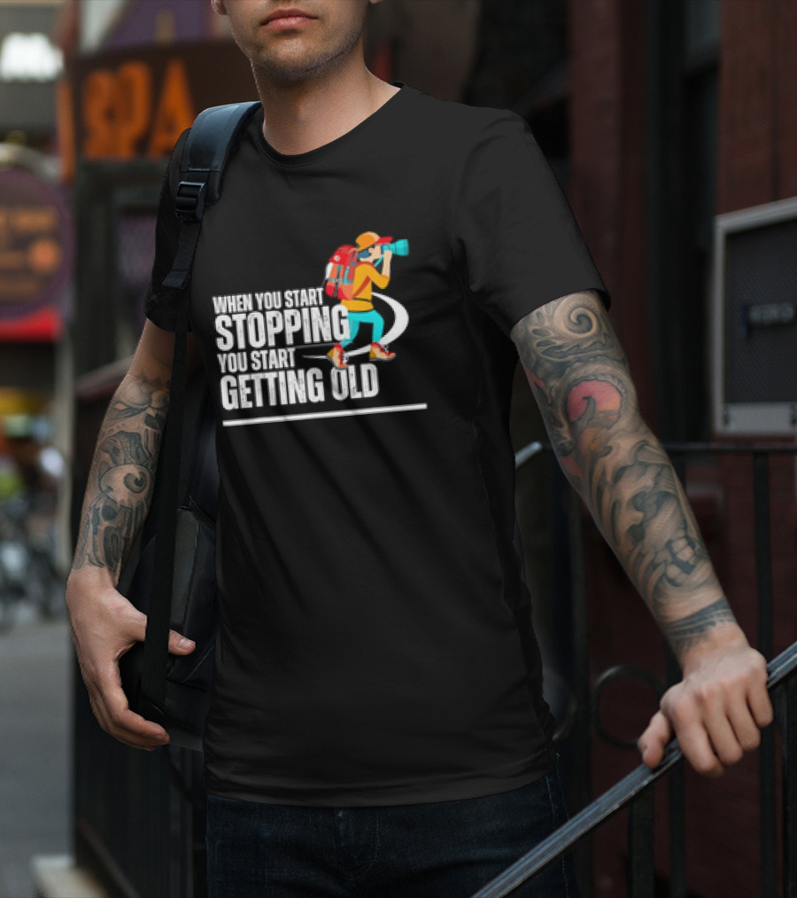 When You Start Stopping You Start Getting Old Hiker Cartoon Backpack Camera T-Shirt