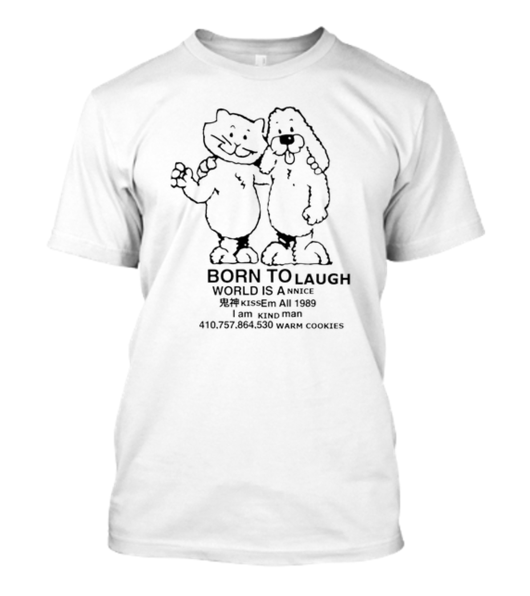 Born To Laugh World Is A Nice Kiss Em All 1989 I Am Kind Man Warm Cookies T-Shirt