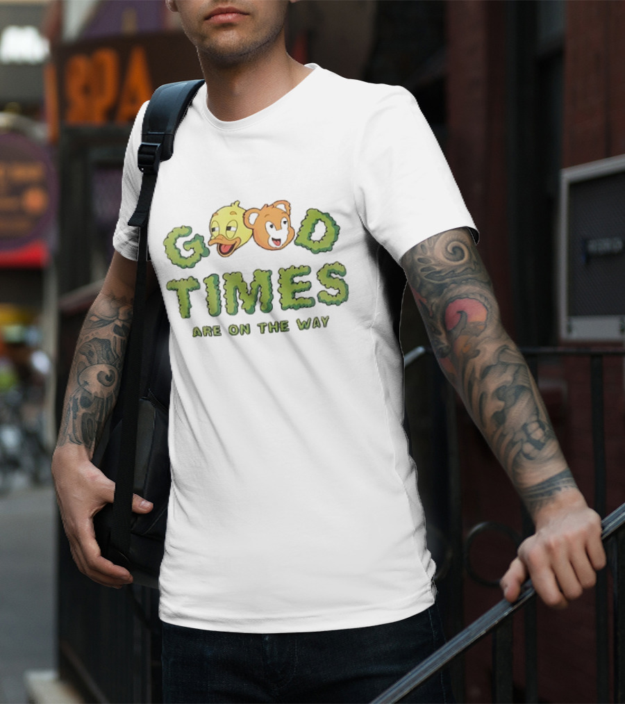 Good Times Are On The Way Duck And Bear Faces Text T-Shirt
