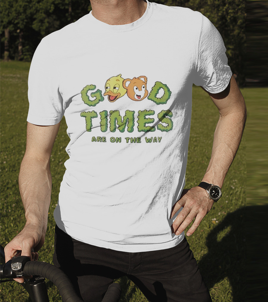 Good Times Are On The Way Duck And Bear Faces Text T-Shirt