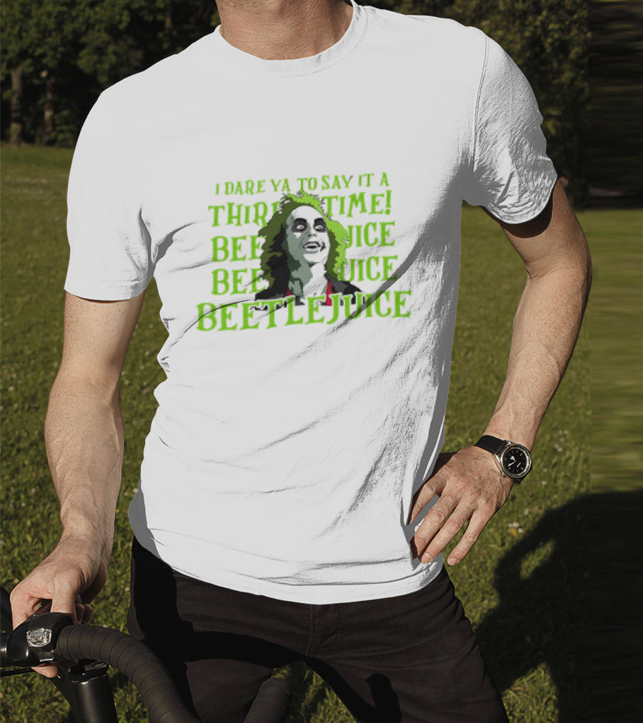 I Dare Ya To Say It A Third Time Beetlejuice Beetlejuice Beetlejuice T-Shirt