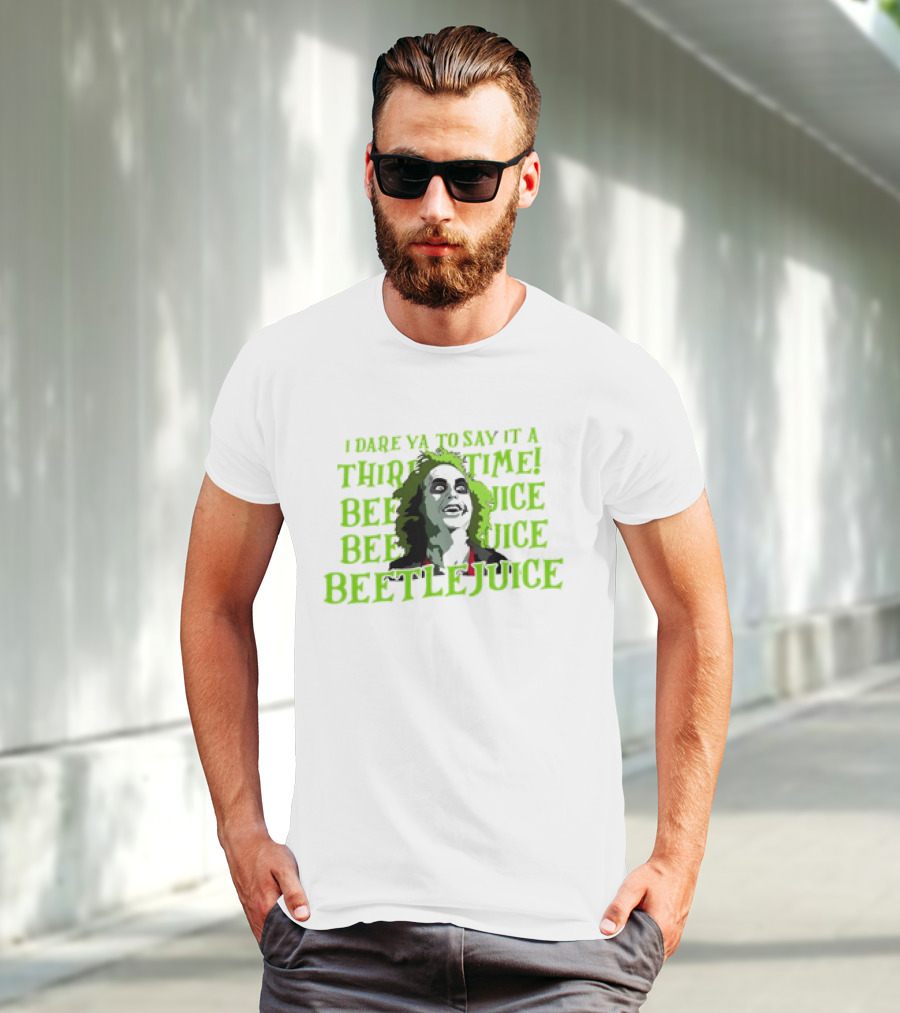 I Dare Ya To Say It A Third Time Beetlejuice Beetlejuice Beetlejuice T-Shirt
