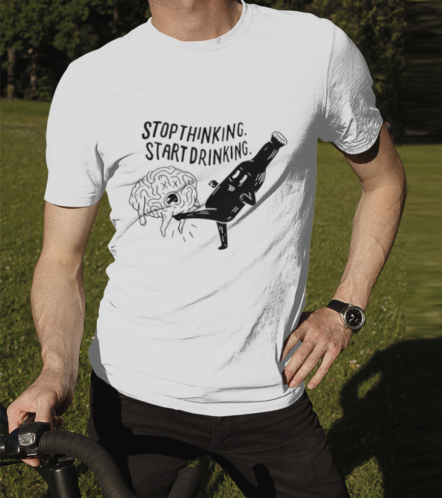 Stop Thinking Start Drinking Beer Bottle Kicking Brain T-Shirt