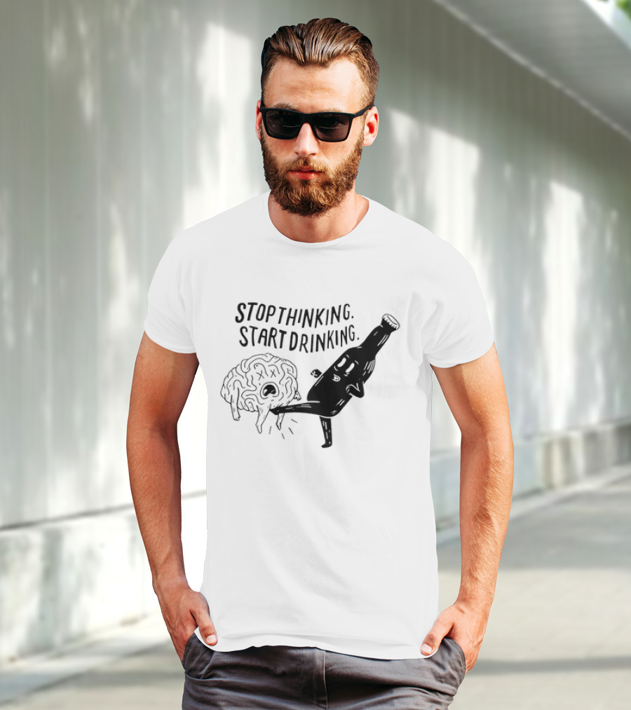 Stop Thinking Start Drinking Beer Bottle Kicking Brain T-Shirt