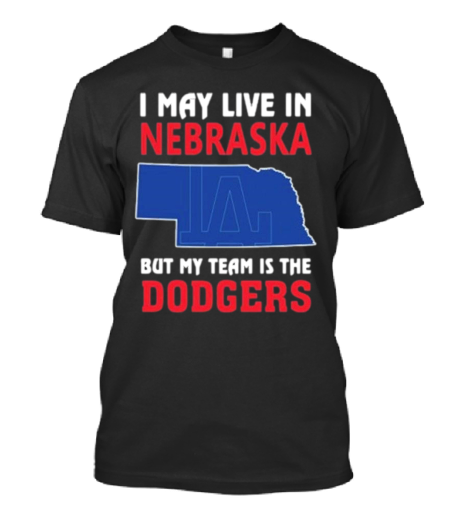 I May Live In Nebraska But My Team Is The Dodgers LA Logo T-Shirt