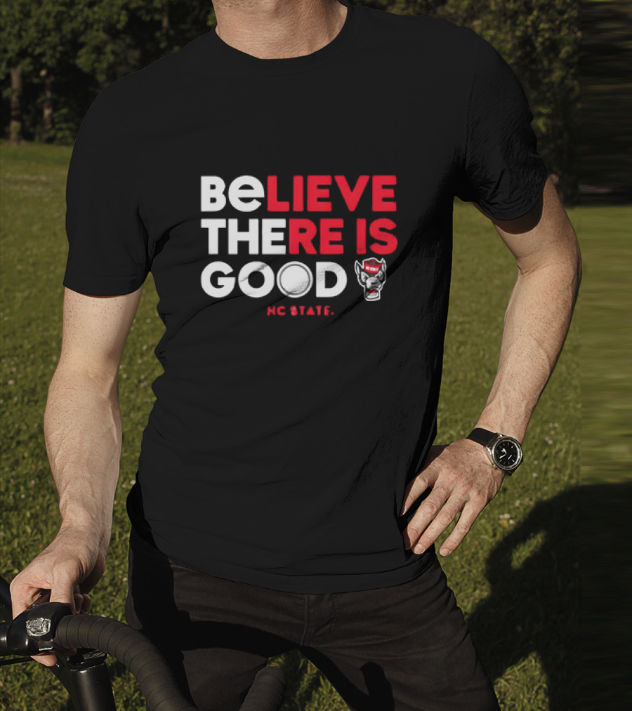 NC State Wolfpack Believe There Is Good Wolfpack T-Shirt