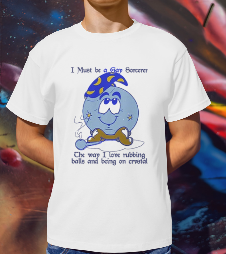 I Must Be A Gay Sorcerer The Way I Love Rubbing Balls And Being On Crystal Blue Cartoon Character Smoking Pipe T-Shirt