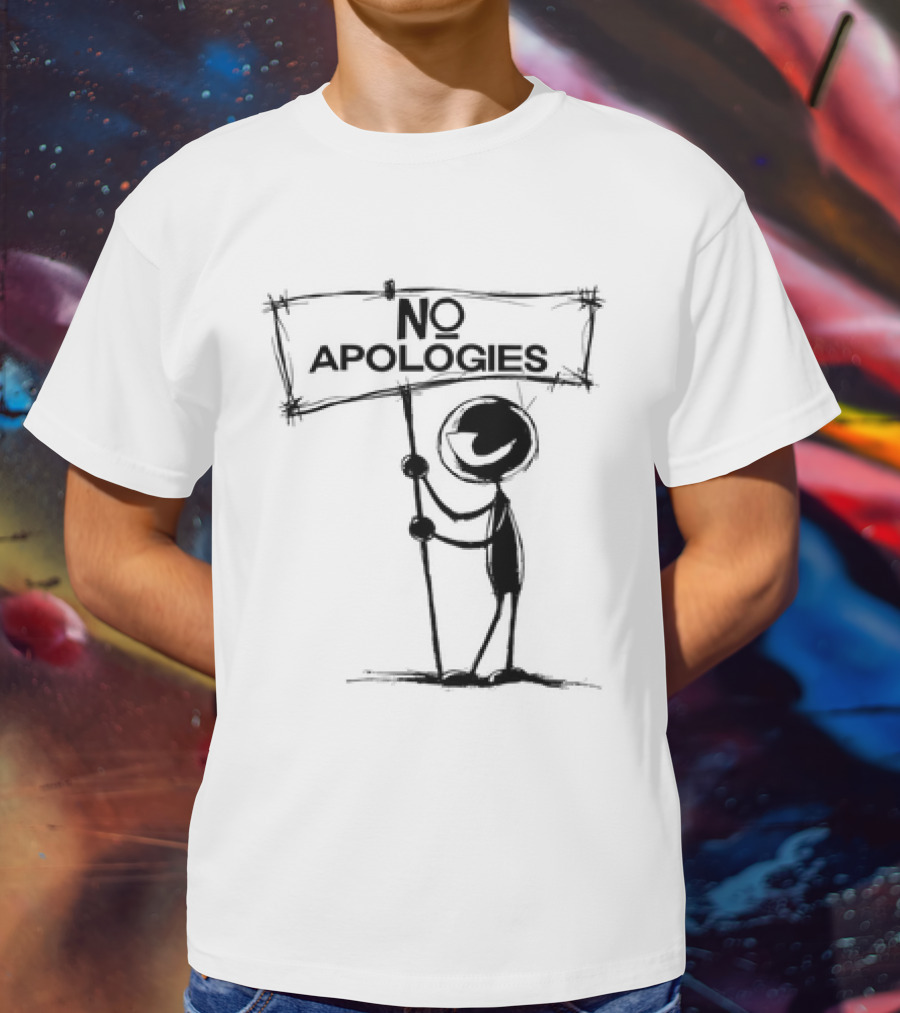 No Apologies Stick Figure Holding Sign T-Shirt