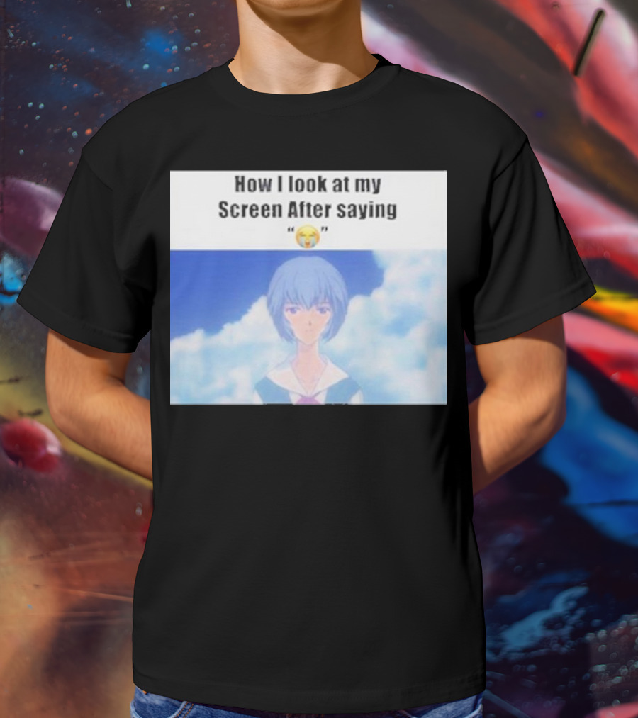 Ayanami Rei How I Look At My Screen After Saying 😭 T-Shirt