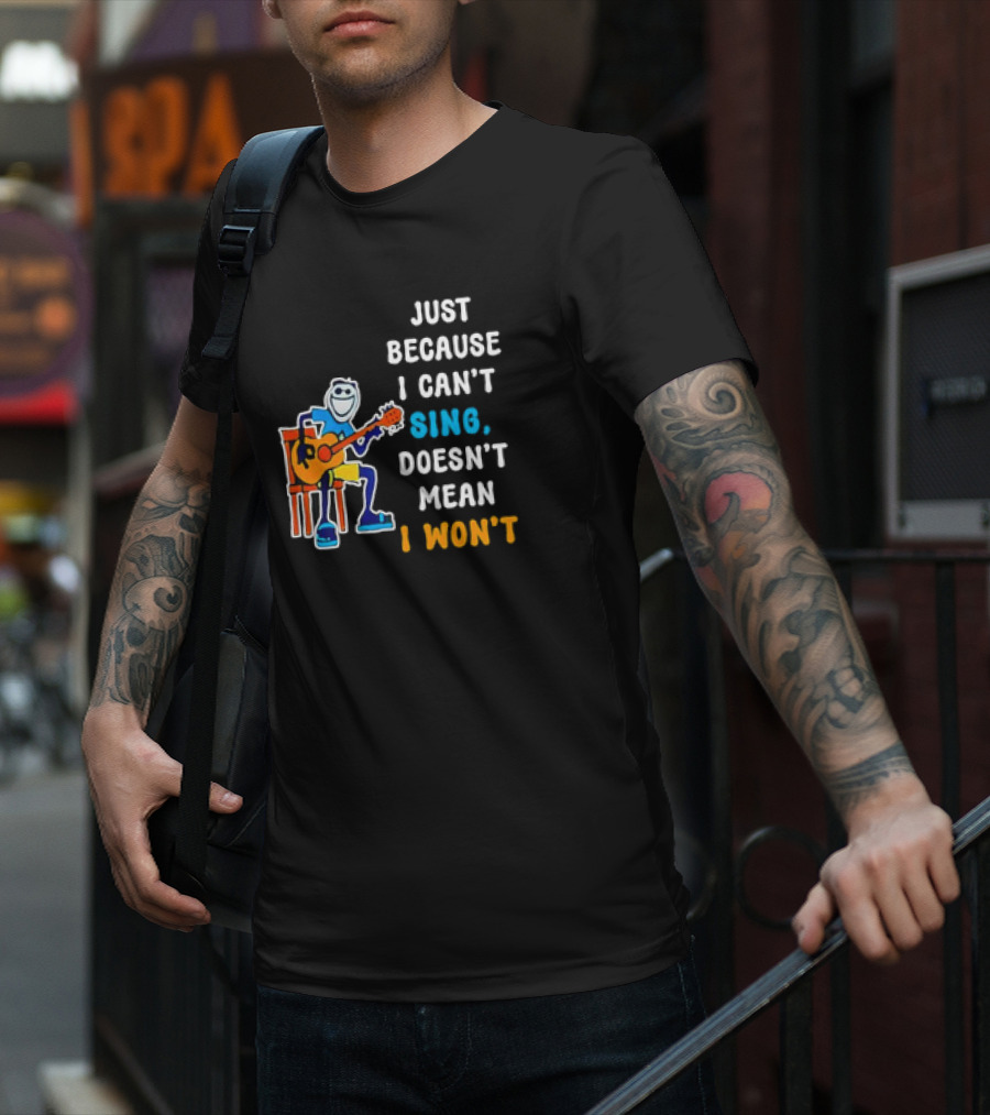 Just Because I Can't Sing Doesn't Mean I Won't Cartoon Guitar Player T-Shirt