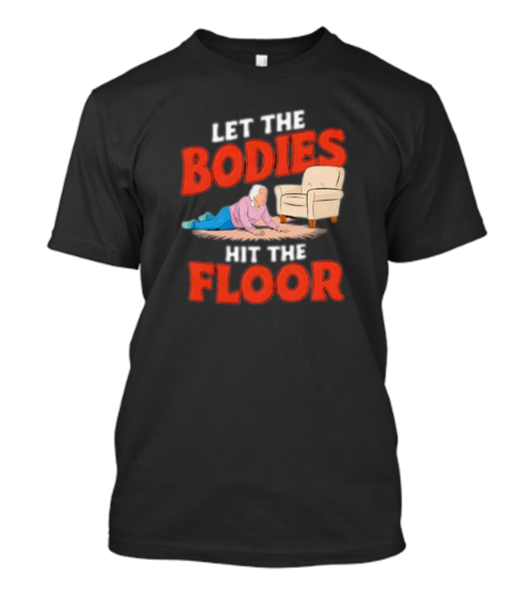 Let The Bodies Hit The Floor Funny Old Lady Cartoon With Armchair T-Shirt