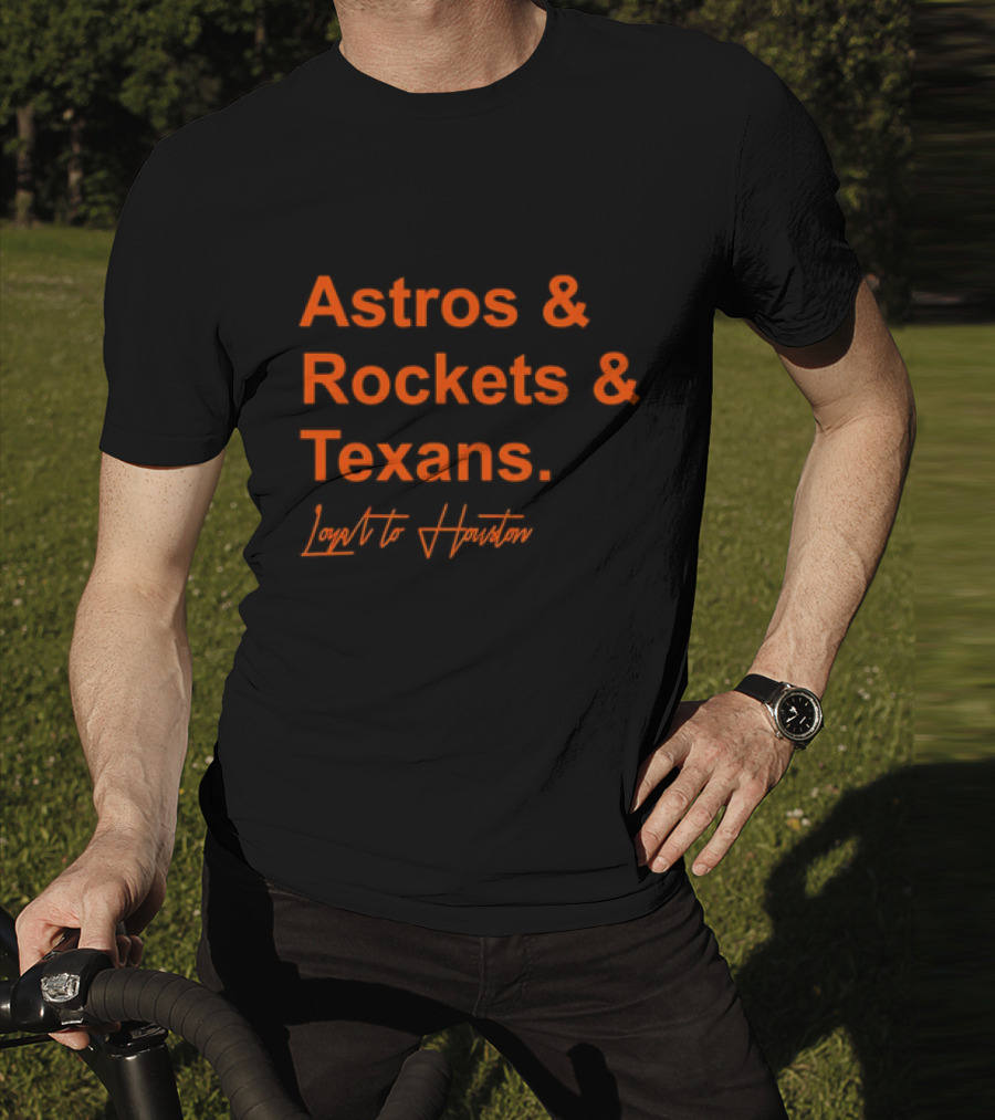 Astros And Rockets And Texans Loyal To Houston T-Shirt