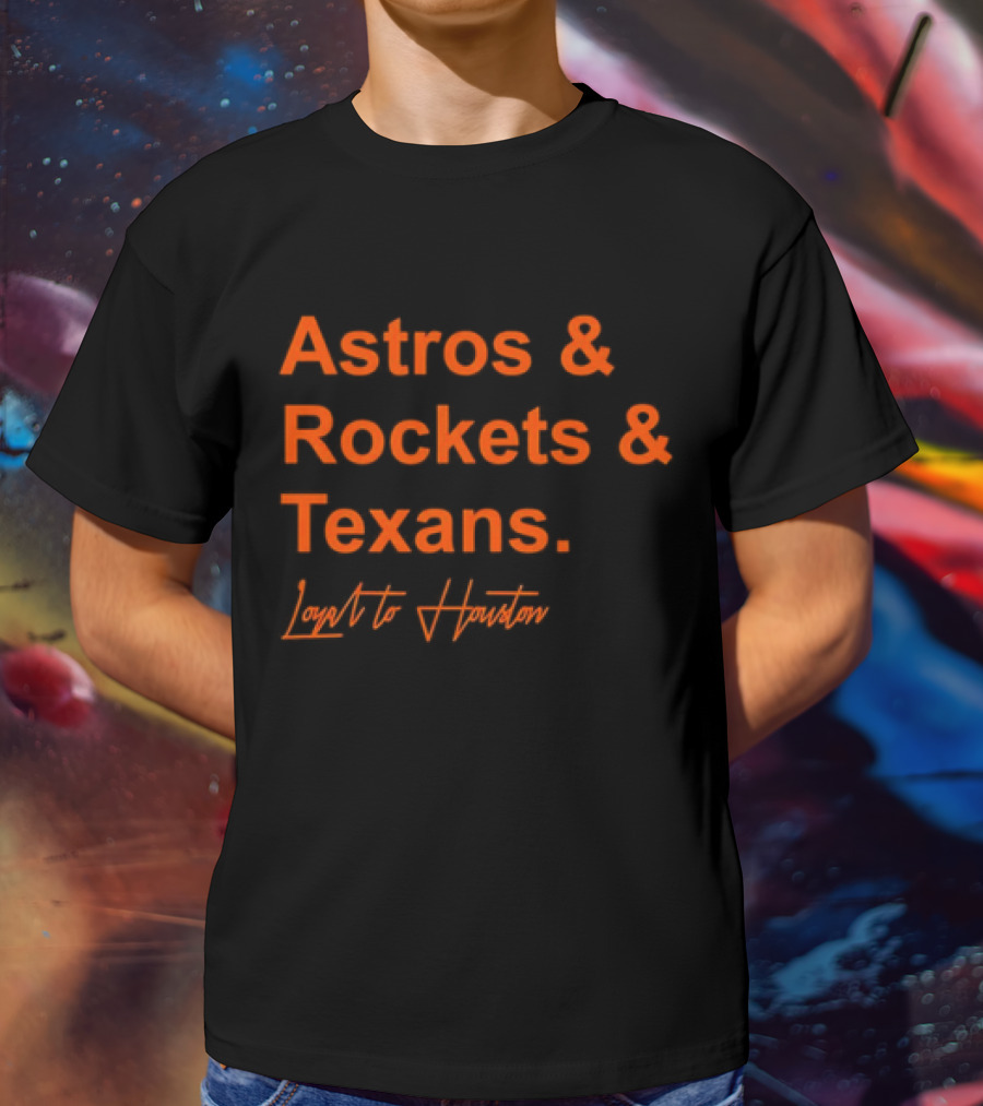 Astros And Rockets And Texans Loyal To Houston T-Shirt