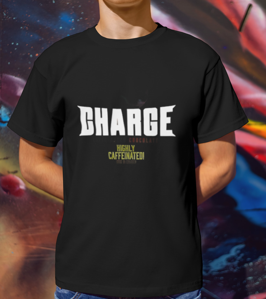 CHARGE Caffeinated Chocolate Highly Caffeinated Made In Germany T-Shirt