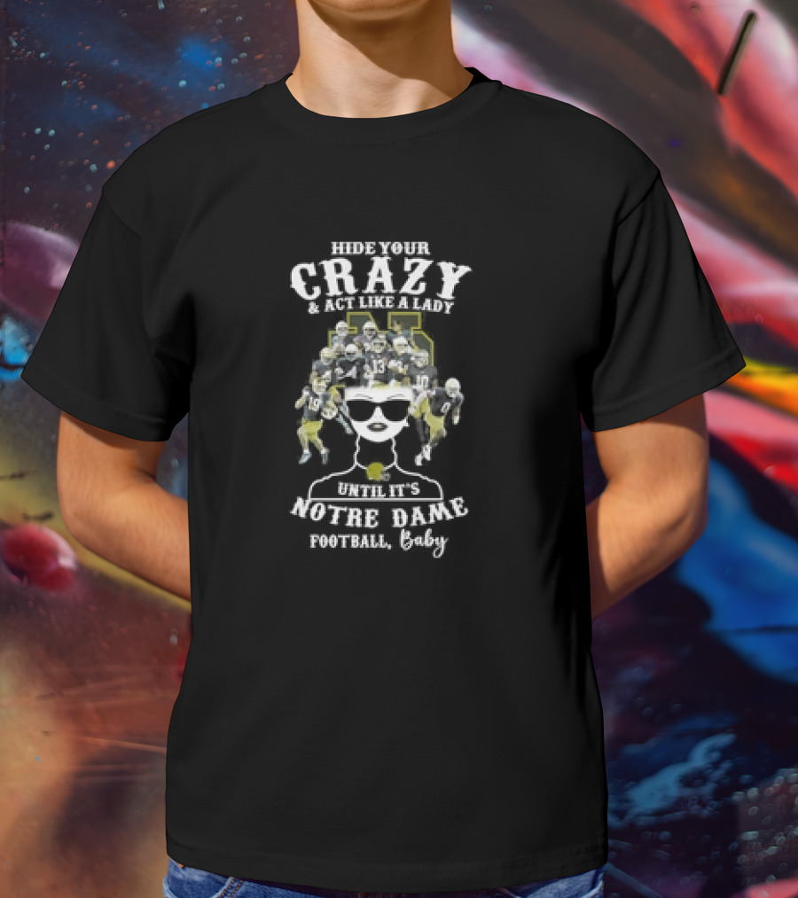 Hide Your Crazy Until It’s Notre Dame Fighting Irish Football Baby T-Shirt