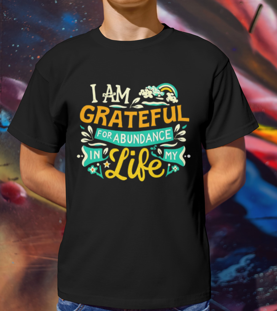 I Am Grateful For Abundance In My Life With Rainbow And Clouds Elements T-Shirt