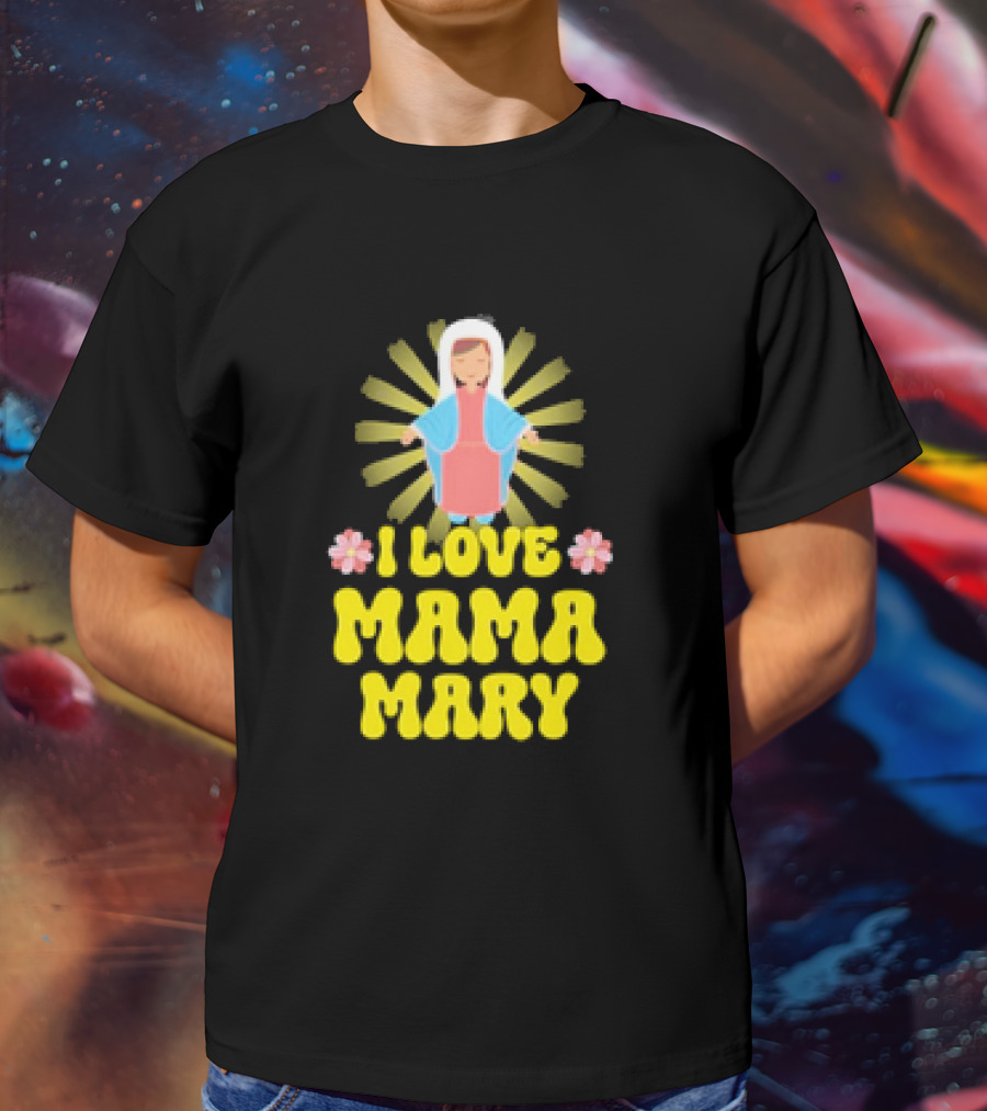 I Love Mama Mary Our Lady Mother Catholic Flowers T-Shirt