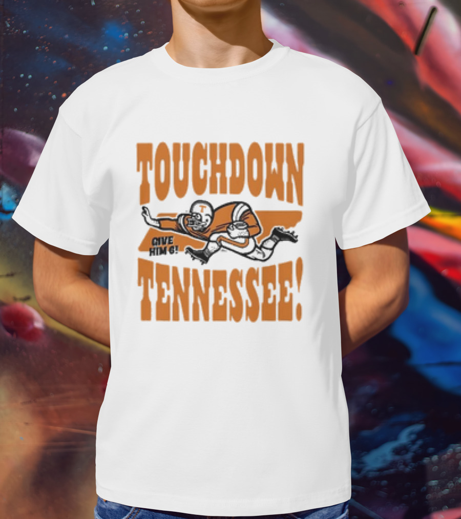Touchdown Tennessee Give Him 6 Football Player T-Shirt