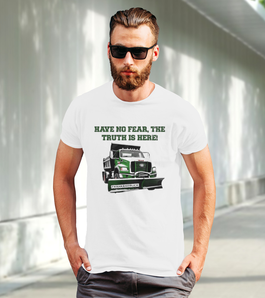 Have No Fear The Truth Is Here Frankentruck T-Shirt