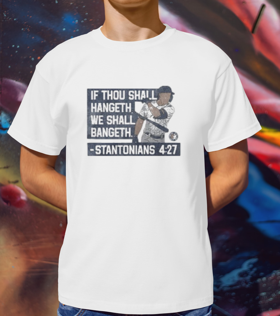 If Thou Shall Hangeth We Shall Bangeth Stantonian 4:27 Baseball T-Shirt