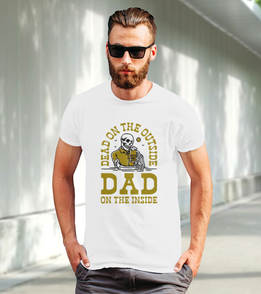Dead On The Outside Dad On The Inside Skeleton Holding Beer T-Shirt