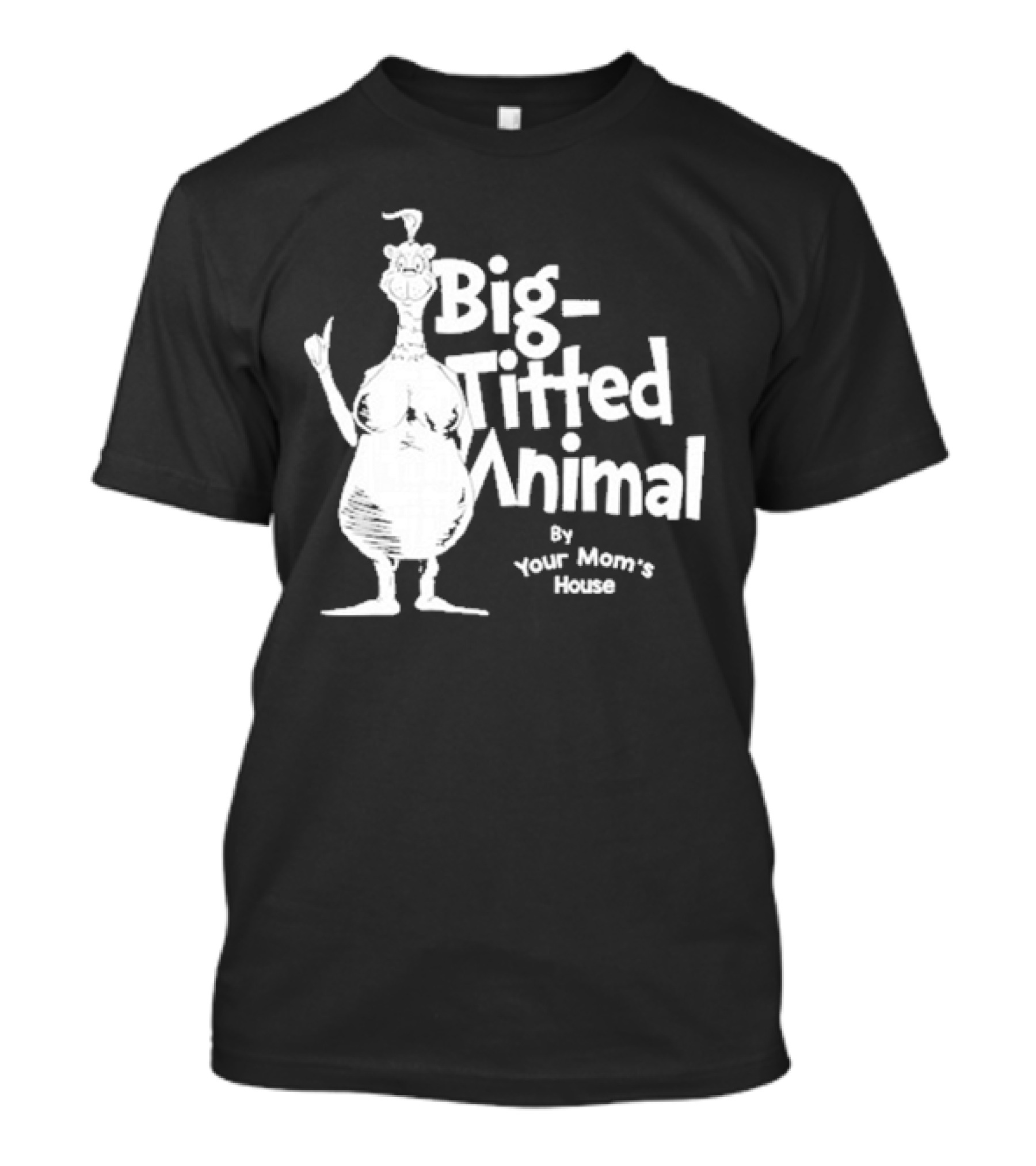 Big-Titted Animal By Your Mom's House T-Shirt