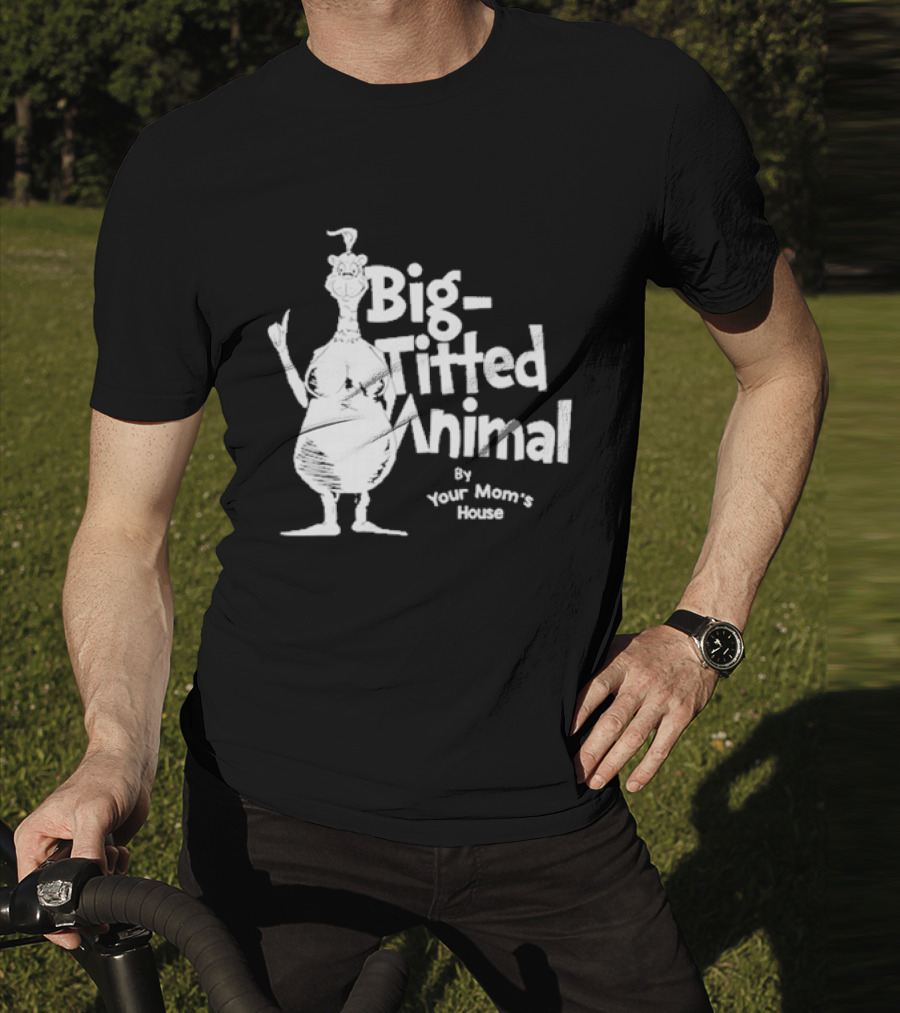 Big-Titted Animal By Your Mom's House T-Shirt