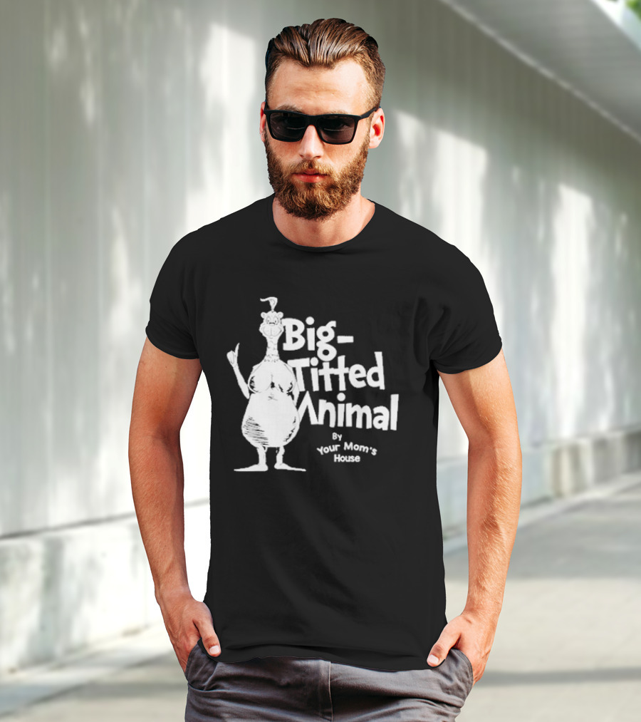 Big-Titted Animal By Your Mom's House T-Shirt