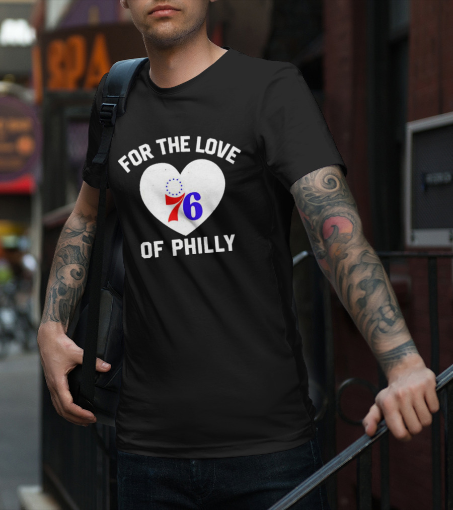 For The Love Of Philly Heart Featuring Philadelphia 76ers 76 T-Shirt