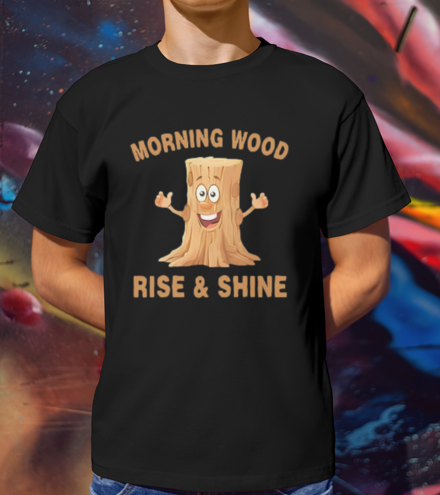 Unethical Threads Co. Morning Wood Rise And Shine T-Shirt