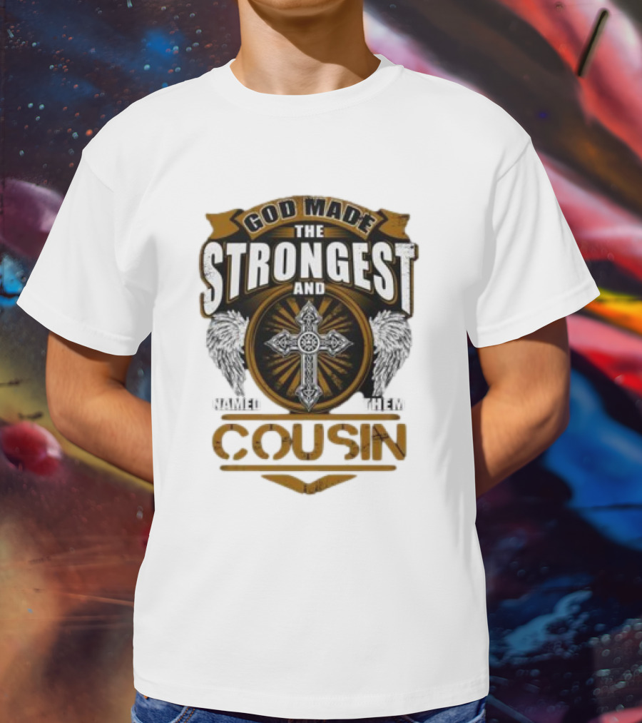 God Made The Strongest And Named Them Cousin Cross Wings T-Shirt