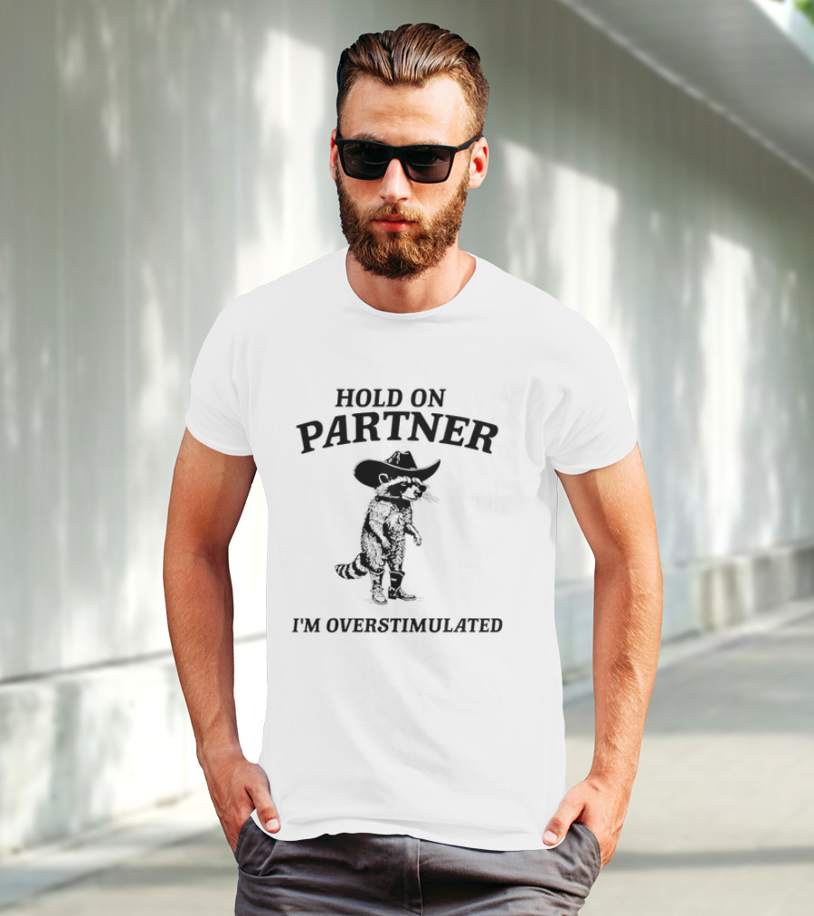 Hold On Partner Cowboy Hat Raccoon I'm Overstimulated T-Shirt