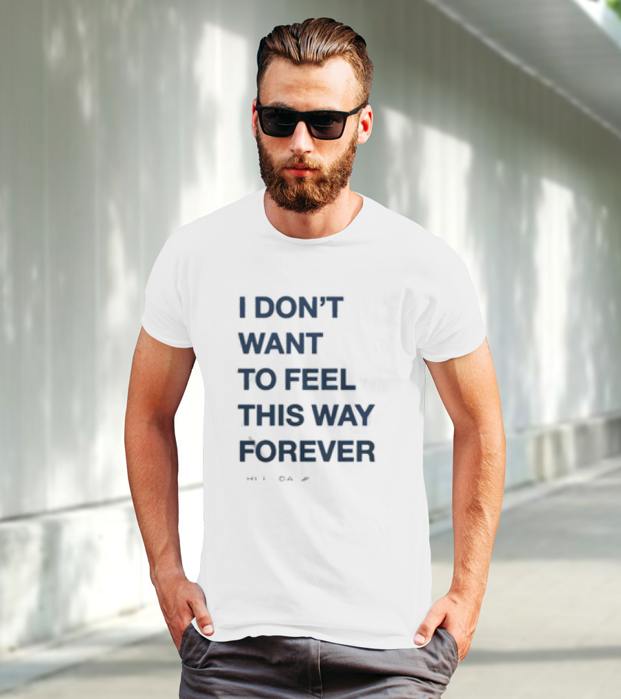 I Don’t Want To Feel This Way Forever Thursday Forever Text T-Shirt