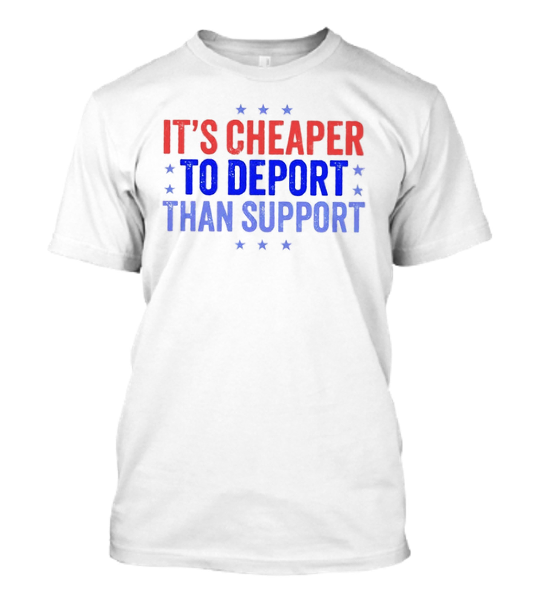 It’s Cheaper To Deport Than Support Patriotic Stars Red Blue White T-Shirt