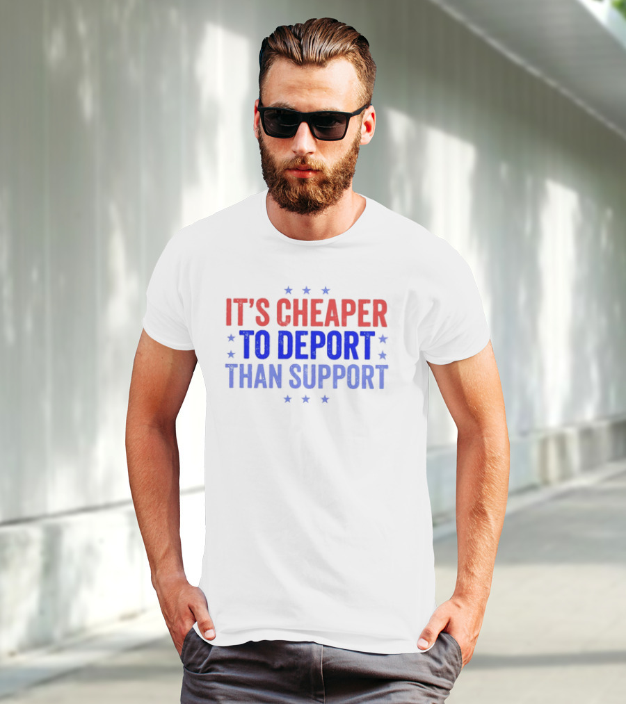 It’s Cheaper To Deport Than Support Patriotic Stars Red Blue White T-Shirt