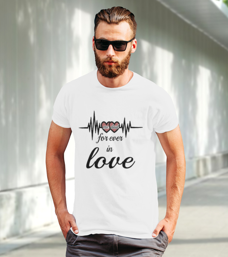 Me Dad Forever In Love Heartbeat Fathers Day T-Shirt