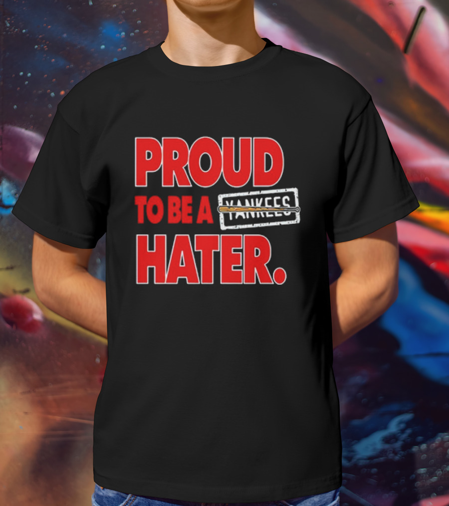 Proud To Be A Yankees Hater Boston Red Sox T-Shirt